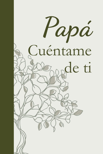 Papá, Cuéntame De Ti: | Más De 190 Preguntas Para Sabe 61lhx