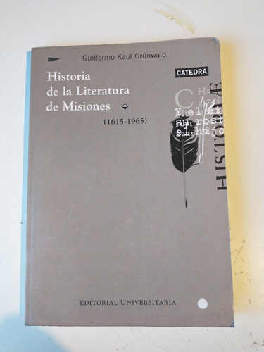 Historia De La Literatura De Misiones Guillermo Kaul Grunwal