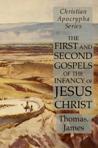 The First And Second Gospels Of The Infancy Of Jesus Christ: Christian Apocrypha Series, De Thomas. Editorial Lulu Pr, Tapa Blanda En Inglés