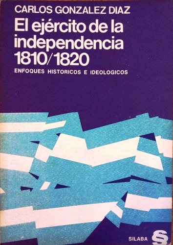 El Ejército De La Independencia 1810/1820 Carlos G Diaz A49
