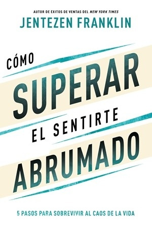 Libro Como Superar El Sentirte Abrumado - Franklin, Jentezen