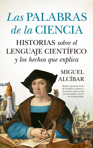 Las palabras de la ciencia: Historias sobre el lenguaje científico y los hechos que explica, de Alcíbar, Miguel. Divulgación científica Editorial Guadalmazan, tapa blanda en español, 2022