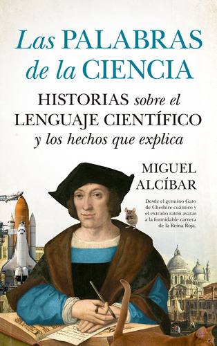 Las palabras de la ciencia: Historias sobre el lenguaje científico y los hechos que explica, de Alcíbar, Miguel. Serie Divulgación científica Editorial Guadalmazan, tapa blanda en español, 2022