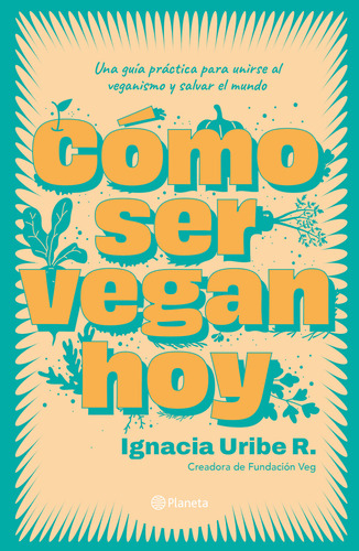 Cómo Ser Vegan Hoy: No Aplica, De María Ignacia Uribe. Serie No Aplica, Vol. 1. Editorial Planeta, Edición 1 En Español, 2023