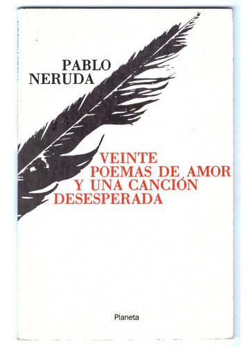 Veinte Poemas De Amor Y Una Canción Desesperada - Neruda