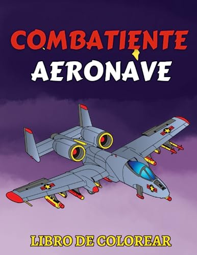 Combatiente Aeronave Libro De Colorear: Aviones De La Fuerza