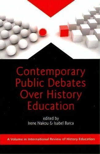 Contemporary Public Debates Over History Education, De Irene Nakou. Editorial Information Age Publishing, Tapa Blanda En Inglés