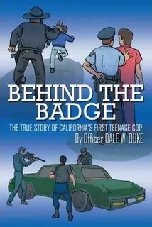 Behind The Badge : The True Story Of California's First T...