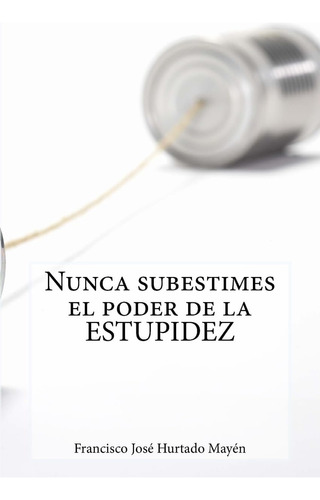 Libro: Nunca Subestimes El Poder De La Estupidez (spanish