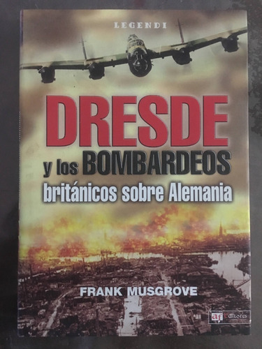 Dresde Y Los Bombardeos Británicos Sobre Alemania - Musgrove