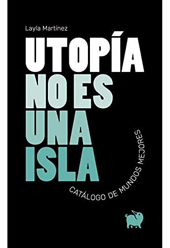 Utopia No Es Una Isla: Catalogo De Mundos Mejores: 4 -centel