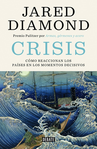 Crisis: Cómo reaccionan los países en los momentos decisivos, de Diamond, Jared. Serie Debate Editorial Debate, tapa blanda en español, 2020
