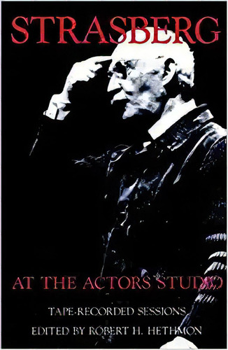 Strasberg At The Actors Studio: Tape-recorded Sessions, De Robert H. Hethmon. Editorial Theatremunications Group En Inglés