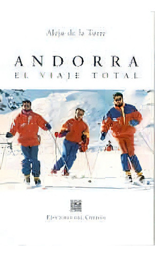 Andorra El Viaje Total - De La Torre Alejo, De De La Torre Alejo. Editorial Del Copista Ediciones En Español