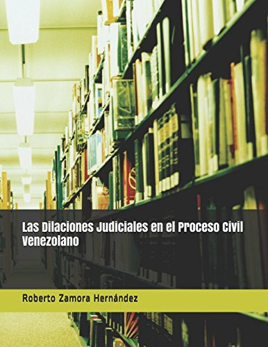 Las Dilaciones Judiciales En El Proceso Civil Venezolano