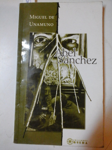 * Abel Sanchez - Miguel De Unamuno - Ed. Rueda - L172 