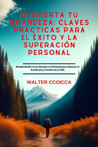 Despierta Tu Grandeza: Claves Practicas Para El Exito Y La S