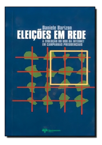 Eleicoes Em Rede - A Evolucao Do Uso Da Internet Em Campanhas Presidenciais, De Barizon, Daniele. Editora Textonovo
