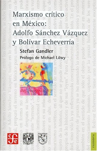 Marxismo Critico En Mexico Adolfo Sanchez Vazquez Y Bo 51k9a