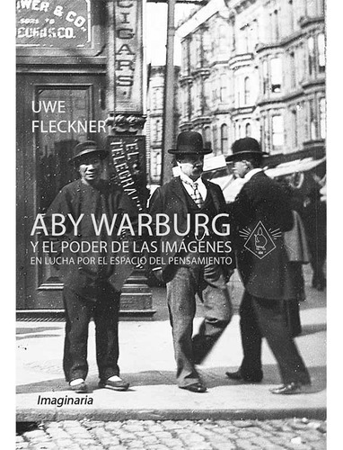Aby Warburg y el poder de las imágenes -Uwe Fleckner, de Uwe Fleckner. Editorial Imaginaria en español