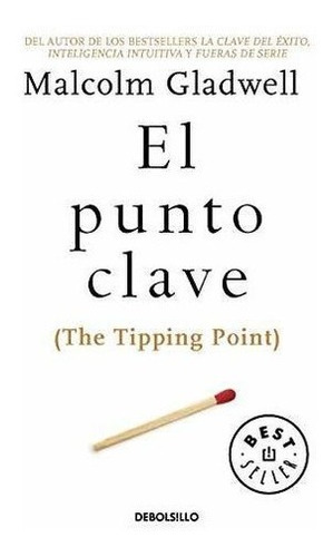 El Punto Clave / The Tipping Point - Gladwell,..., De Gladwell, Malc. Editorial Debolsillo En Español