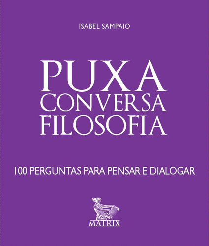 Puxa Conversa - Filosofia, De Sampaio, Isabel. Editora Matrix, Capa Mole Em Português, 2016