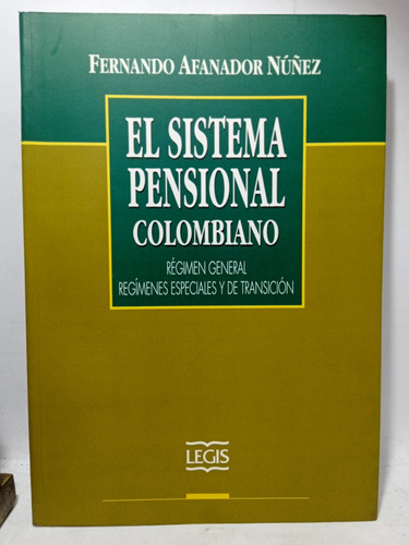 El Sistema Pensional Colombiano - Fernando Afanador - Legis