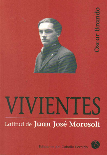 Vivientes. Latitud De Juan Jose Morosoli, De Oscar Brando. Editorial Caballo Perdido En Español