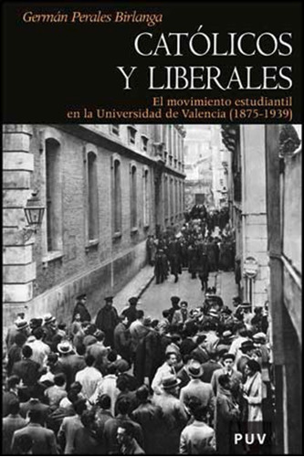 Católicos Y Liberales, De Germán Perales Birlanga. Editorial Publicacions De La Universitat De València, Tapa Blanda, Edición 1 En Español, 2009