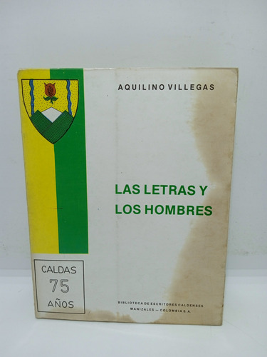 Las Letras Y Los Hombres - Aquilino Villegas - Lit Col. 