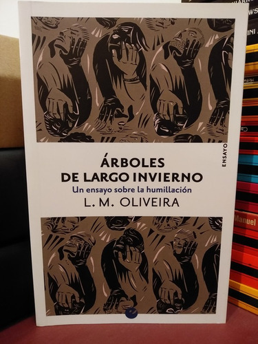 Árboles De Largo Aliento. Un Ensayo Sobre La Humillación