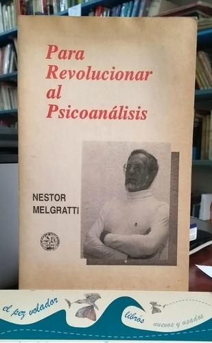 Para Revolucionar Al Psicoanálisis Néstor Melgratti