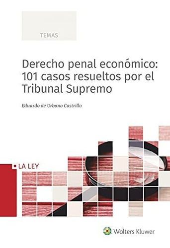 Derecho Penal Económico: 101 Casos Resueltos Por El Tribunal