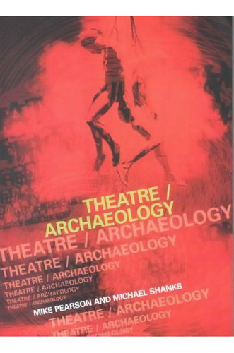Theatre/archaeology, De Mike Pearson. Editorial Taylor Francis Ltd, Tapa Blanda En Inglés