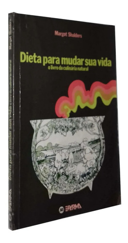 Dieta Para Mudar Sua Vida O Livro Da Culinária Natural Margot S Livro (