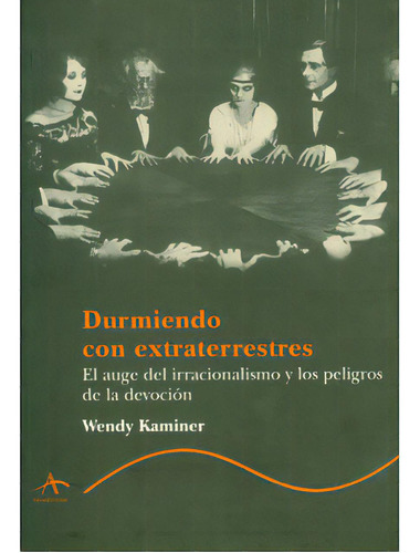 Durmiendo Con Extraterrestres. El Auge De Irracionalismo Y, De Wendy Kaminer. Serie 8484280743, Vol. 1. Editorial Promolibro, Tapa Blanda, Edición 2001 En Español, 2001