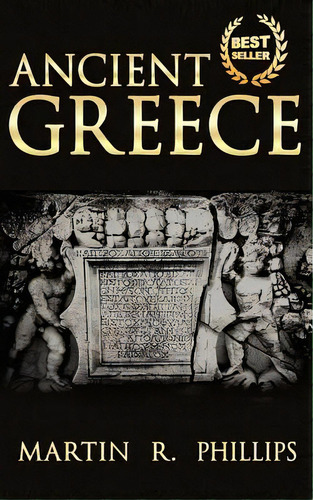 Ancient Greece: Discover The Secrets Of Ancient Greece, De Phillips, Martin R.. Editorial Createspace, Tapa Blanda En Inglés
