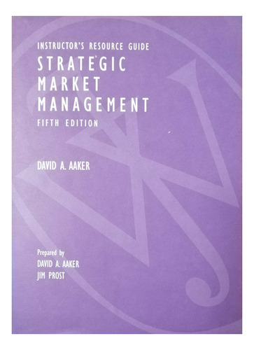Strategic Market Management Instructor Resource Guide -aaker