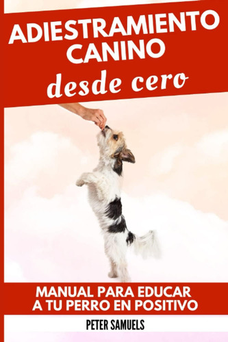 Libro: Adiestramiento Canino Desde Cero: Manual Para Educar