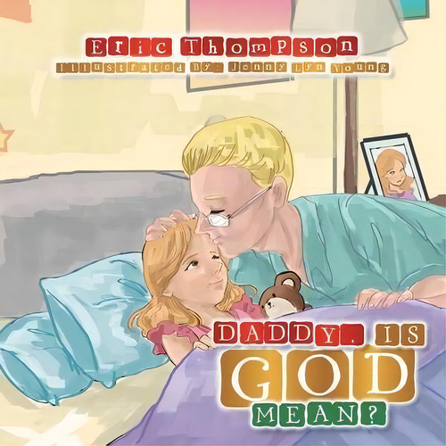 Daddy, Is God Mean?, De Eric Thompson., Vol. 1. Editorial Xlibris, Tapa Blanda En Inglés