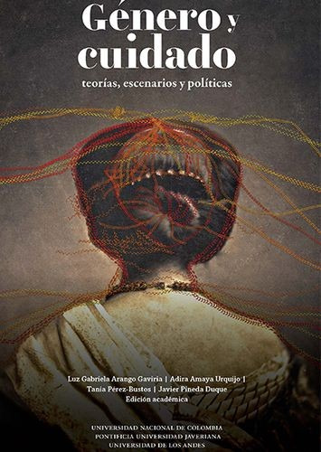 Libro Género Y Cuidado. Teorías, Escenarios Y Políticas