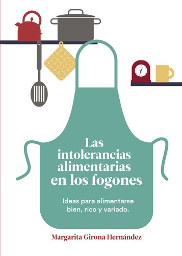 Las Intolerancias Alimentarias En Los Fogones, De Girona Hernández , Margarita.., Vol. 1.0. Editorial Punto Rojo Libros S.l., Tapa Blanda, Edición 1.0 En Español, 2032