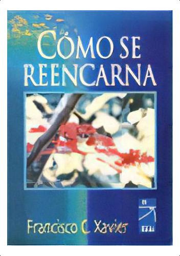 Como Se Reencarna, De Xavier, Francisco Cândido. Editorial Kier, Edición 1 En Español