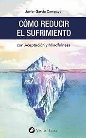 Como Reducir El Sufrimiento : Con Aceptacion Y Mindfulness -