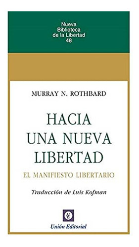 Hacia Una Nueva Libertad. Rothbard, Murray N. Union Editoria