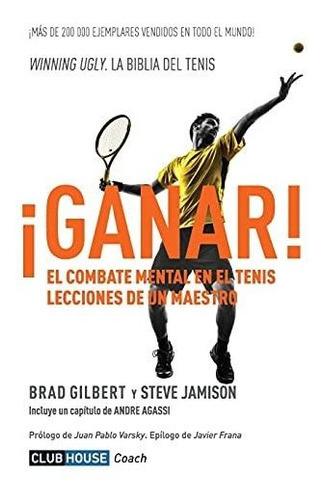 Ganar!: El Combate Mental En El Tenis. Lecciones De Un Maestro, De Gilbert, Brad. Editorial Createspace Independent Publishing Platform, Tapa Tapa Blanda En Español