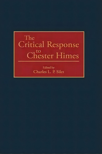 The Critical Response To Chester Himes, De Charles L. P. Silet. Editorial Abc Clio, Tapa Dura En Inglés