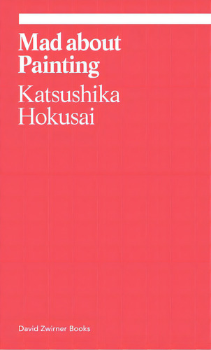 Mad About Painting, De Hokusai, Katsushika. Editorial David Zwirner Books, Tapa Blanda En Inglés