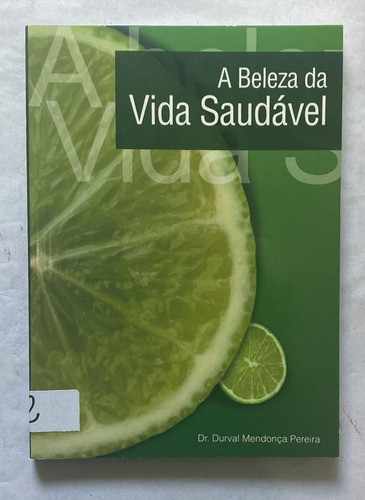 A Beleza Da Vida Saudável - Dr. Durval Mendonça Pereira