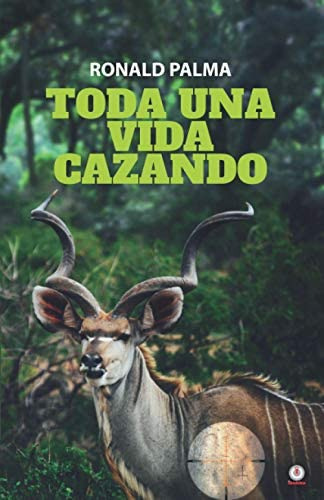 Toda Una Vida Cazando (spanish Edition), De Palma, Ronald. Editorial Ibukku Llc, Tapa Blanda En Español